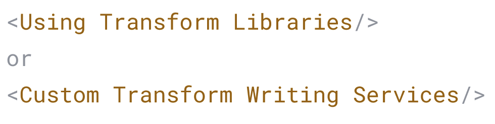 Using Transform Libraries or Custom Transform Writing Services